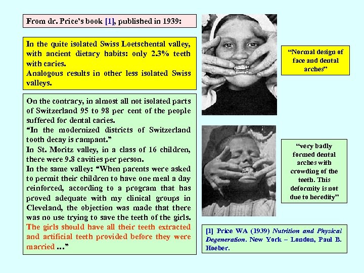 From dr. Price’s book [1], published in 1939: In the quite isolated Swiss Loetschental