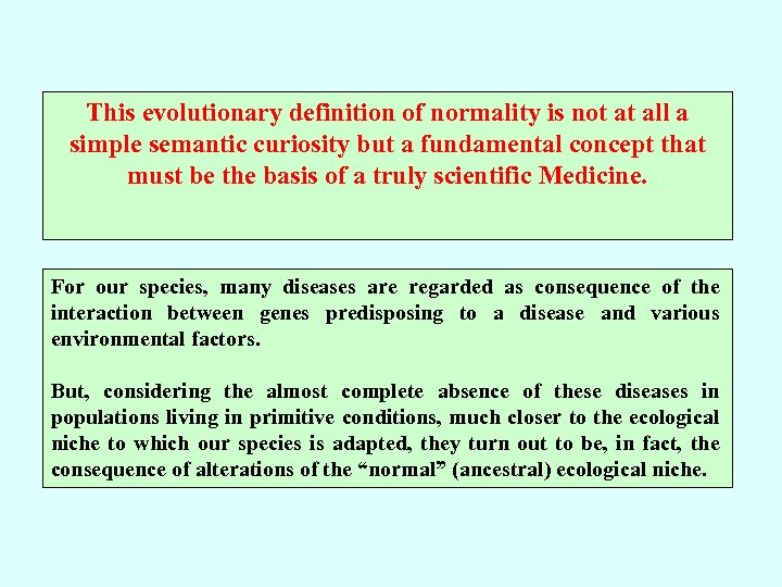 This evolutionary definition of normality is not at all a simple semantic curiosity but
