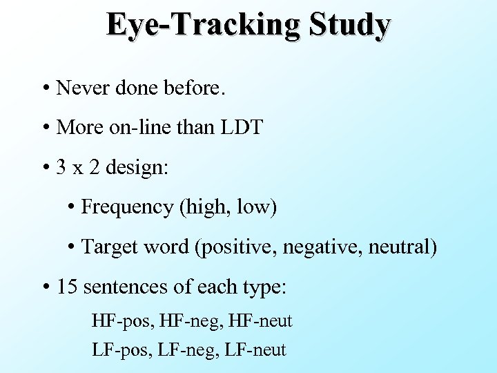 Eye-Tracking Study • Never done before. • More on-line than LDT • 3 x