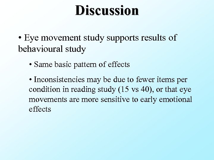 Discussion • Eye movement study supports results of behavioural study • Same basic pattern