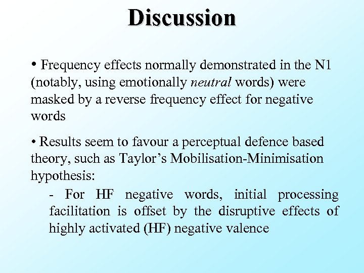 Discussion • Frequency effects normally demonstrated in the N 1 (notably, using emotionally neutral