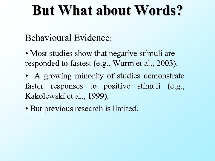 But What about Words? Behavioural Evidence: • Most studies show that negative stimuli are