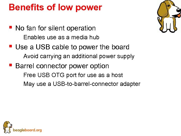 Benefits of low power § No fan for silent operation § Enables use as