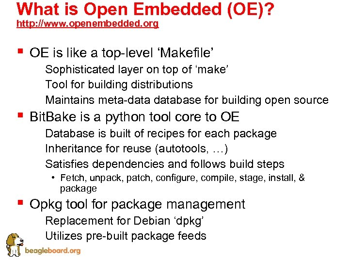 What is Open Embedded (OE)? http: //www. openembedded. org § OE is like a