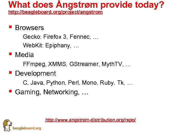 What does Ångstrøm provide today? http: //beagleboard. org/project/angstrom § Browsers § Gecko: Firefox 3,