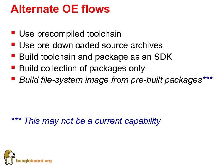 Alternate OE flows § § § Use precompiled toolchain Use pre-downloaded source archives Build