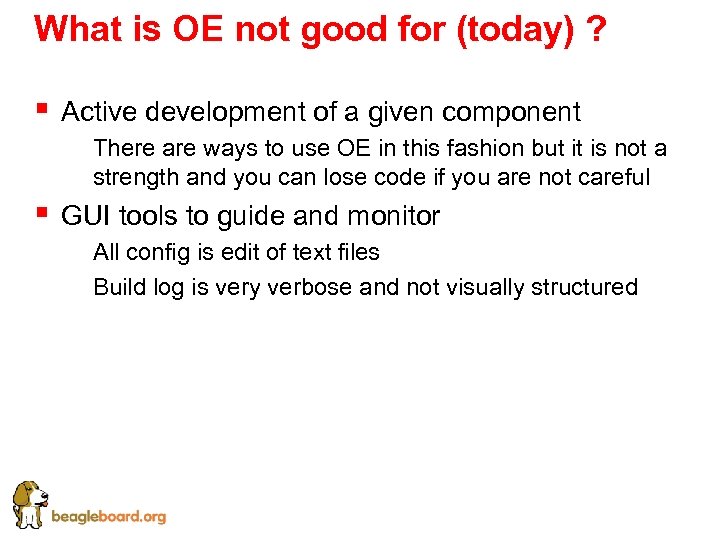 What is OE not good for (today) ? § Active development of a given