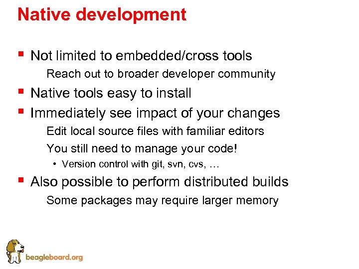 Native development § Not limited to embedded/cross tools § Reach out to broader developer