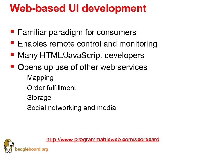 Web-based UI development § § Familiar paradigm for consumers Enables remote control and monitoring