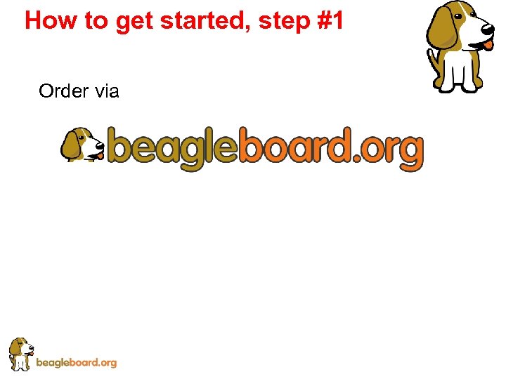 How to get started, step #1 Order via 