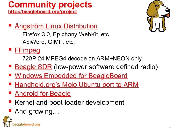 Community projects http: //beagleboard. org/project § Ångström Linux Distribution § FFmpeg § § §