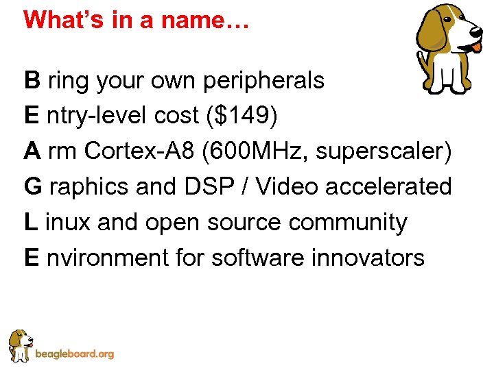 What’s in a name… B ring your own peripherals E ntry-level cost ($149) A
