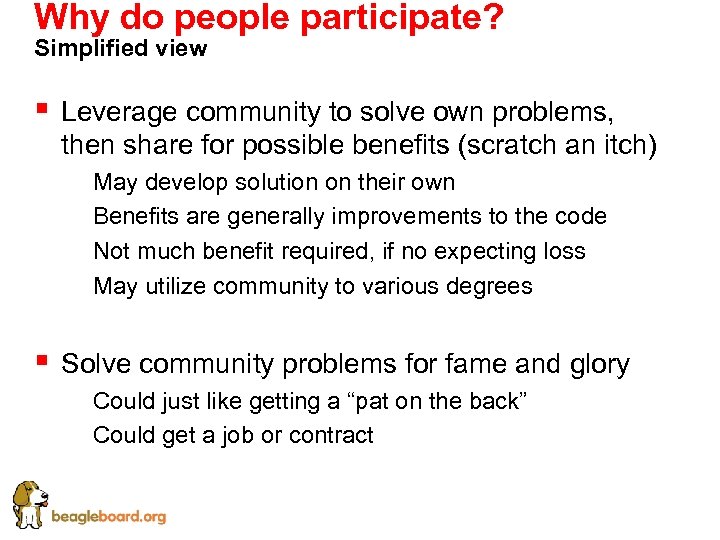 Why do people participate? Simplified view § Leverage community to solve own problems, then