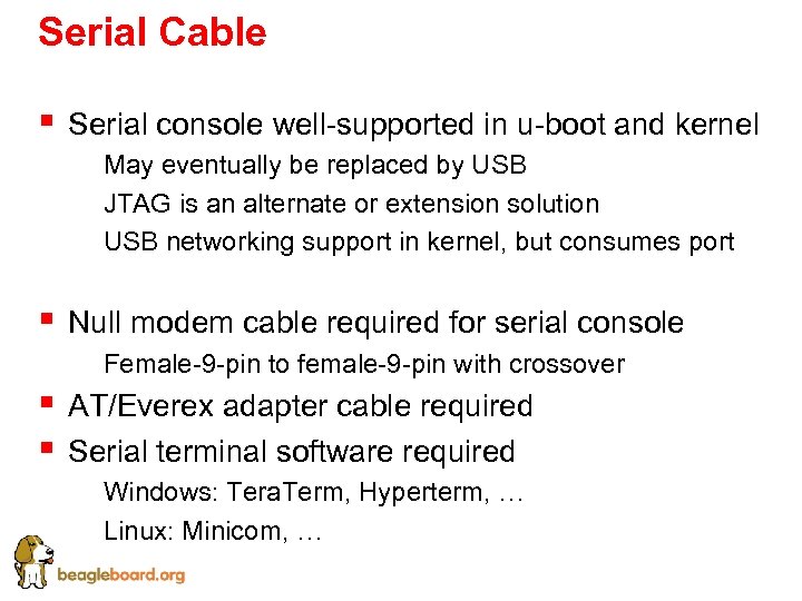 Serial Cable § Serial console well-supported in u-boot and kernel § May eventually be