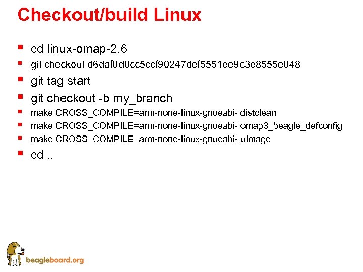Checkout/build Linux § cd linux-omap-2. 6 § git checkout d 6 daf 8 d