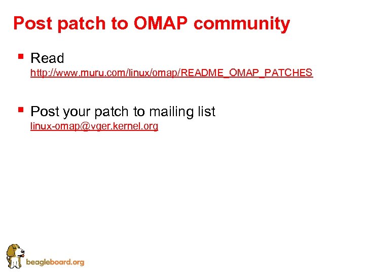 Post patch to OMAP community § Read http: //www. muru. com/linux/omap/README_OMAP_PATCHES § Post your