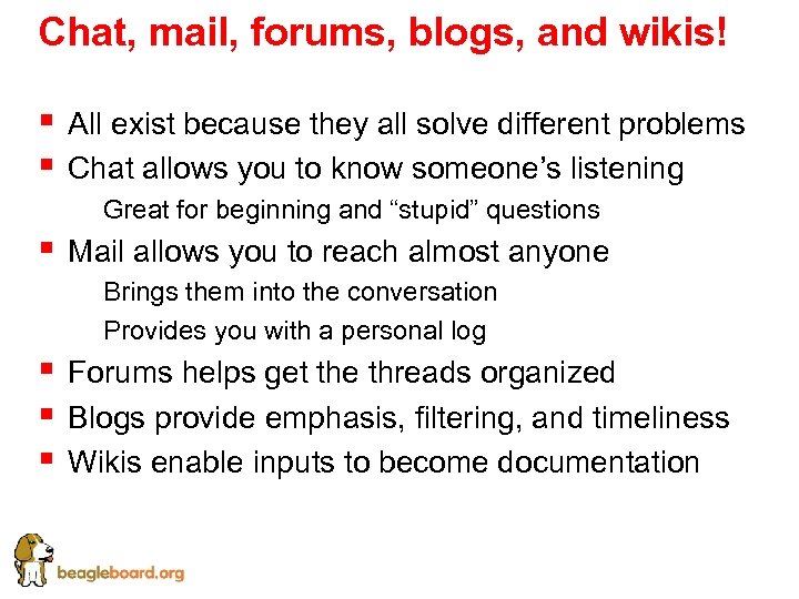 Chat, mail, forums, blogs, and wikis! § § All exist because they all solve