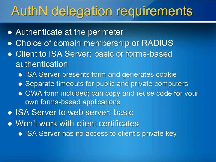 Auth. N delegation requirements l l l Authenticate at the perimeter Choice of domain