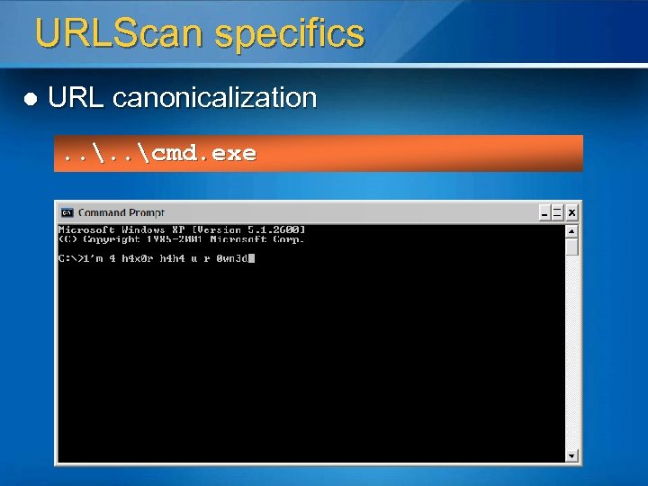 URLScan specifics l URL canonicalization. . cmd. exe 