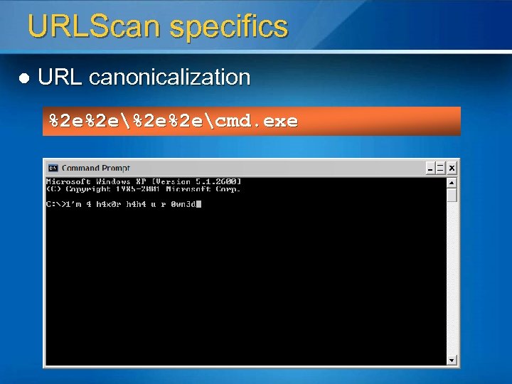 URLScan specifics l URL canonicalization %2 e%2 ecmd. exe 