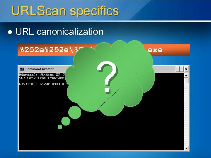URLScan specifics l URL canonicalization %252 e%252 ecmd. exe ? 