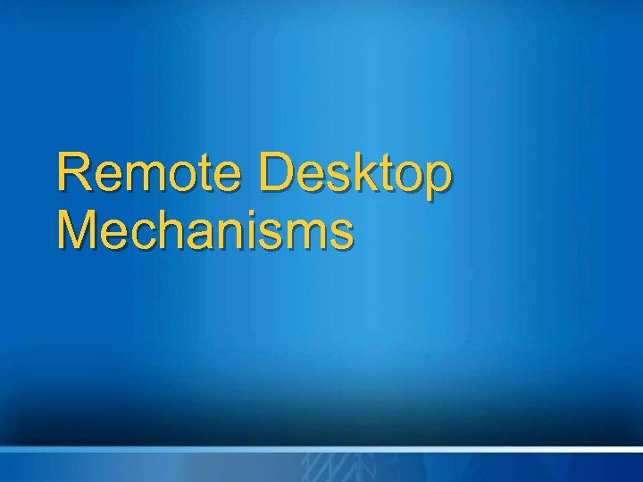 Remote Desktop Mechanisms 