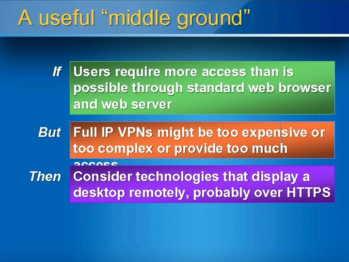 A useful “middle ground” If Users require more access than is possible through standard