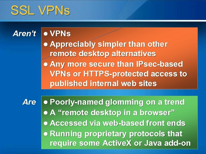 SSL VPNs Aren’t l VPNs l Appreciably simpler than other remote desktop alternatives l