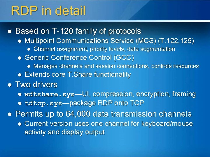 RDP in detail l Based on T-120 family of protocols l Multipoint Communications Service