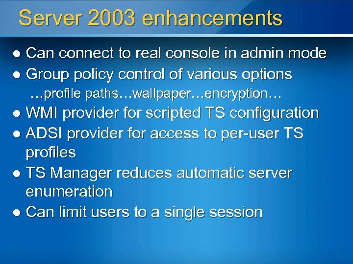 Server 2003 enhancements Can connect to real console in admin mode l Group policy