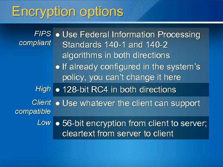 Encryption options FIPS l Use Federal Information Processing compliant Standards 140 -1 and 140
