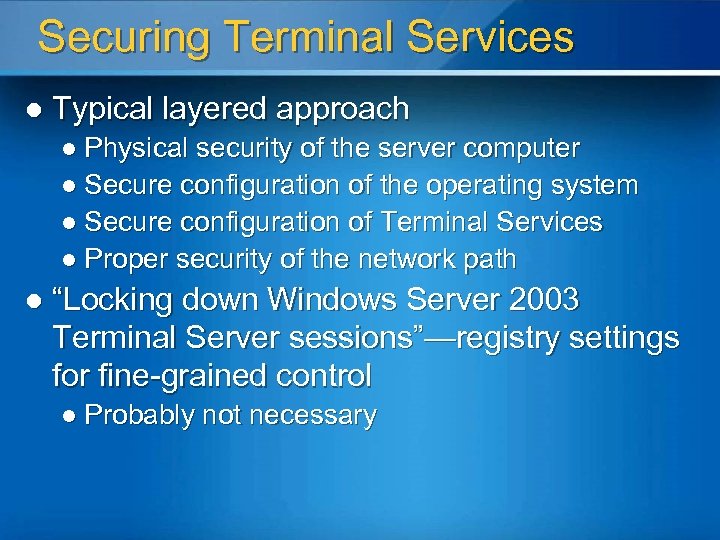 Securing Terminal Services l Typical layered approach l Physical security of the server computer