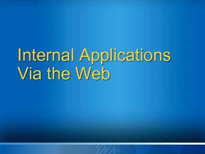 Internal Applications Via the Web 