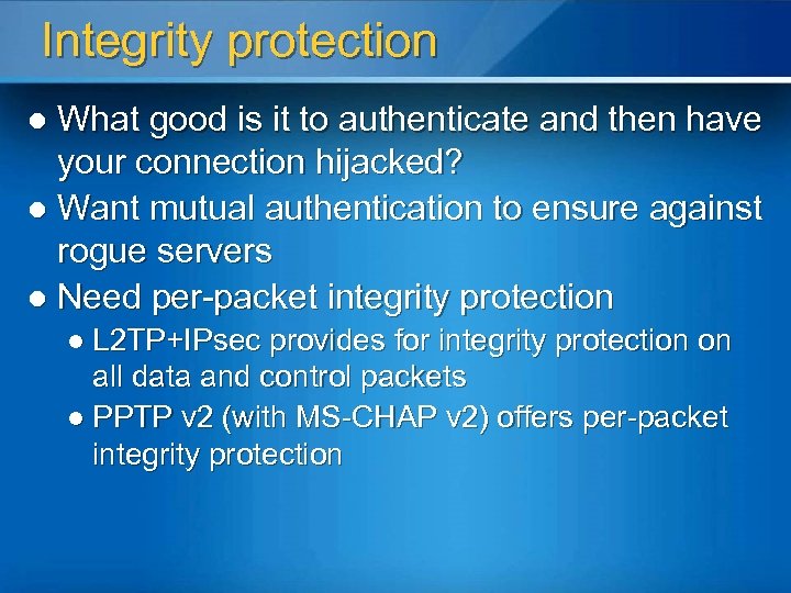 Integrity protection What good is it to authenticate and then have your connection hijacked?