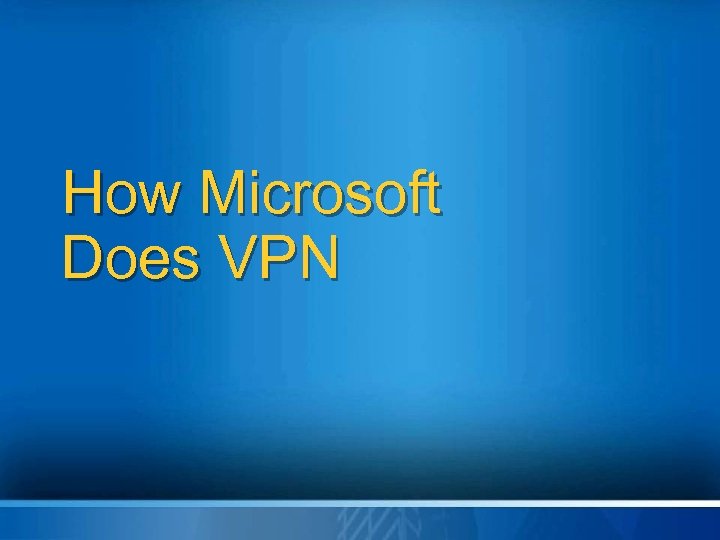 How Microsoft Does VPN 