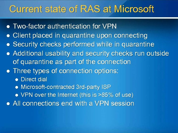Current state of RAS at Microsoft l l l Two-factor authentication for VPN Client