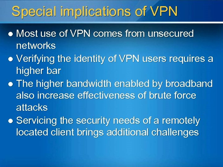 Special implications of VPN Most use of VPN comes from unsecured networks l Verifying