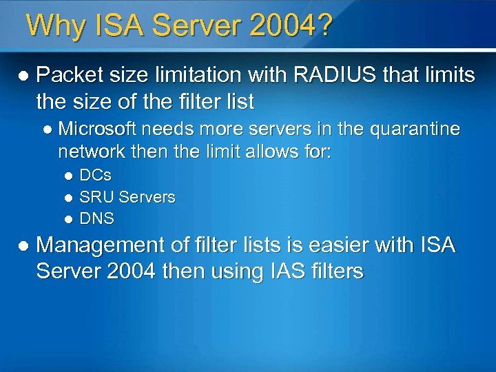 Why ISA Server 2004? l Packet size limitation with RADIUS that limits the size