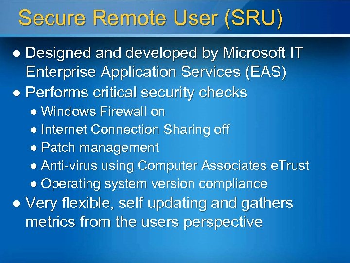 Secure Remote User (SRU) Designed and developed by Microsoft IT Enterprise Application Services (EAS)