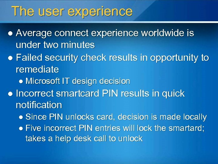 The user experience Average connect experience worldwide is under two minutes l Failed security