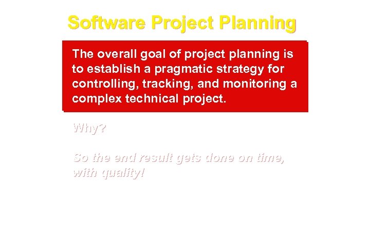 Software Project Planning The overall goal of project planning is to establish a pragmatic