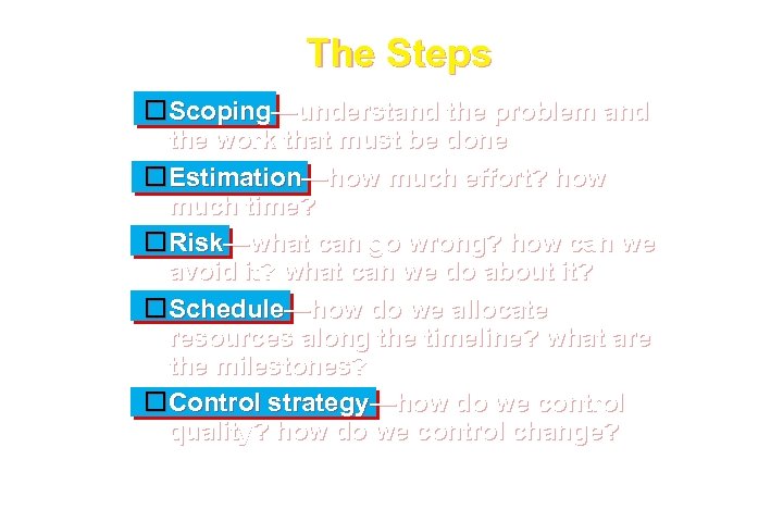 The Steps Scoping—understand the problem and the work that must be done Estimation—how much