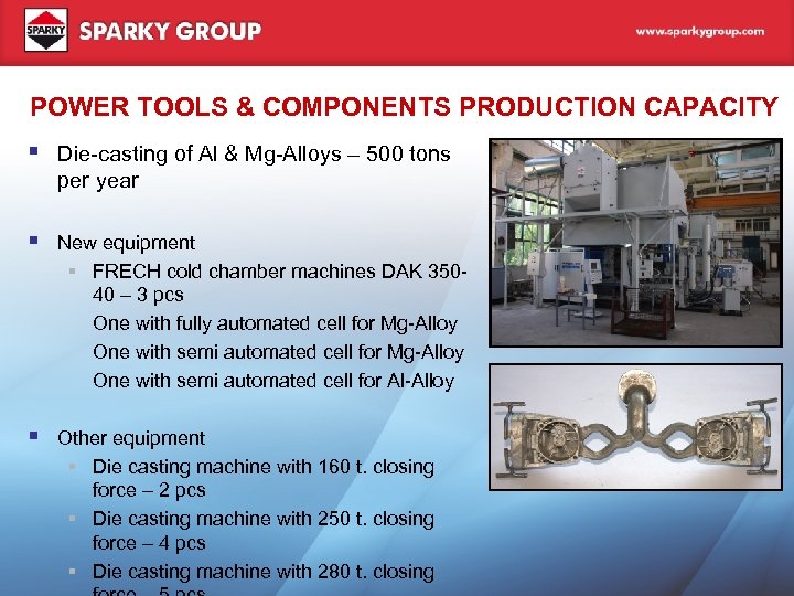 POWER TOOLS & COMPONENTS PRODUCTION CAPACITY Die-casting of Al & Mg-Alloys – 500 tons