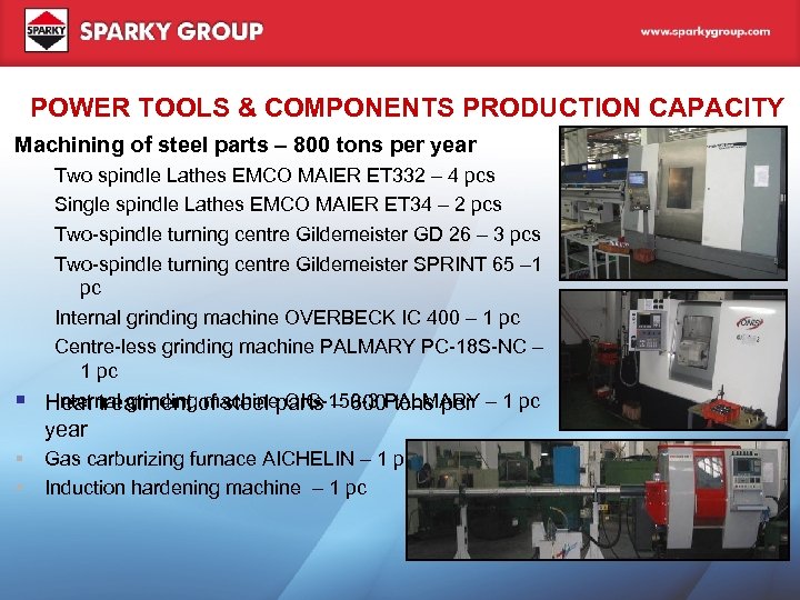 POWER TOOLS & COMPONENTS PRODUCTION CAPACITY Machining of steel parts – 800 tons per