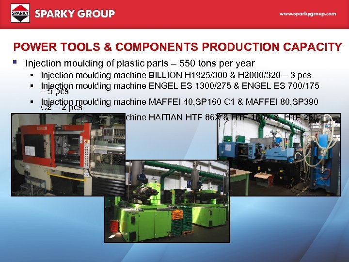 POWER TOOLS & COMPONENTS PRODUCTION CAPACITY Injection moulding of plastic parts – 550 tons