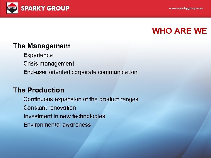 WHO ARE WE The Management Experience Crisis management End-user oriented corporate communication The Production