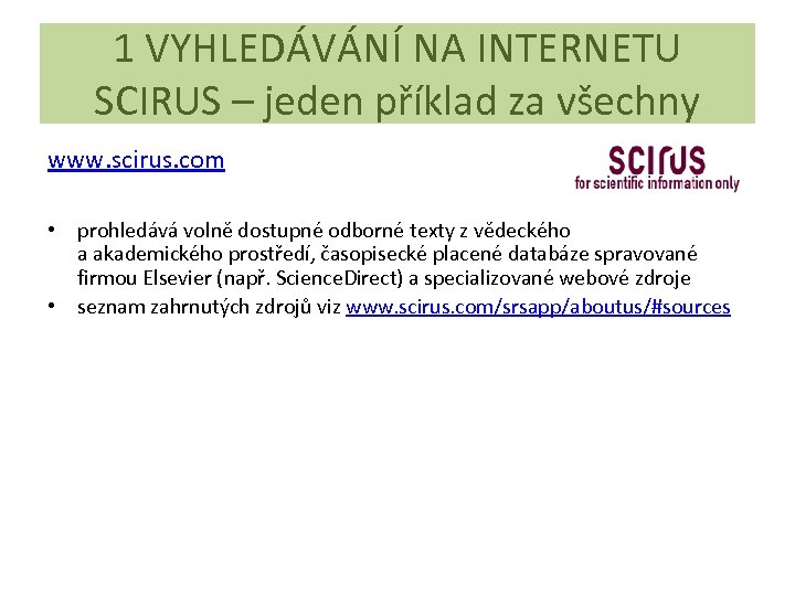 1 VYHLEDÁVÁNÍ NA INTERNETU SCIRUS – jeden příklad za všechny www. scirus. com •