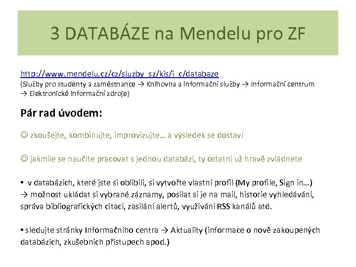 3 DATABÁZE na Mendelu pro ZF http: //www. mendelu. cz/cz/sluzby_sz/kis/i_c/databaze (Služby pro studenty a