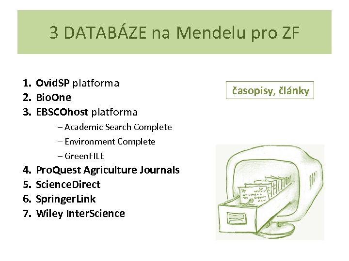 3 DATABÁZE na Mendelu pro ZF 1. Ovid. SP platforma 2. Bio. One 3.