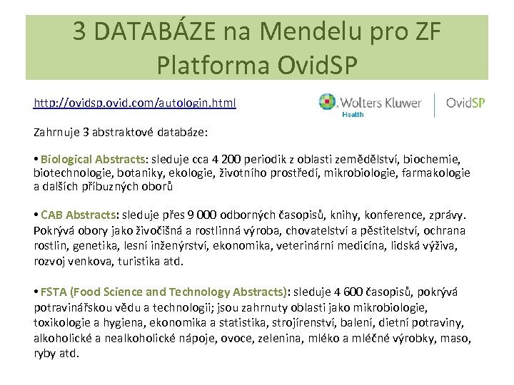 3 DATABÁZE na Mendelu pro ZF Platforma Ovid. SP http: //ovidsp. ovid. com/autologin. html